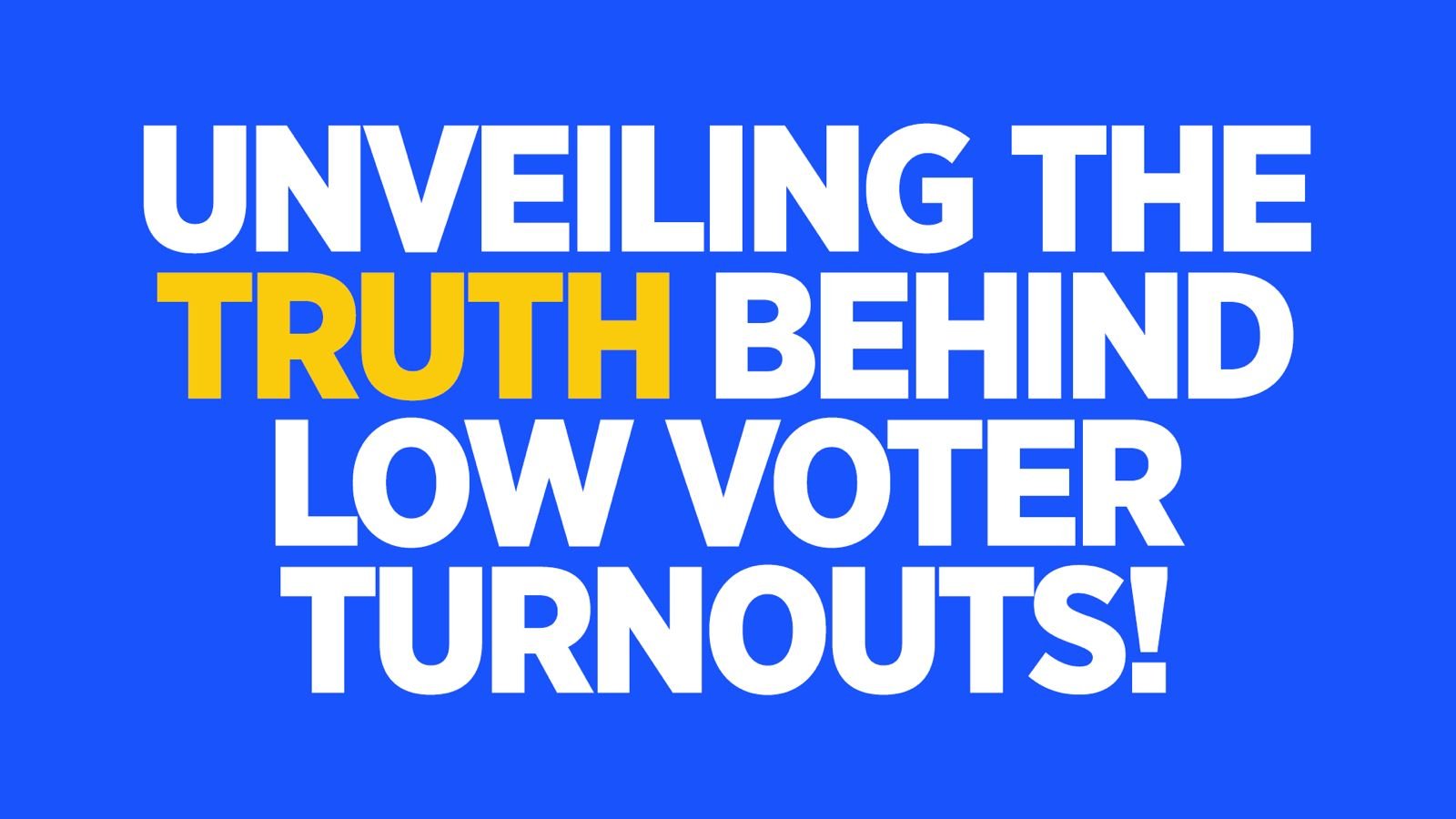 Unveiling the Truth Behind Low Voter Turnouts!