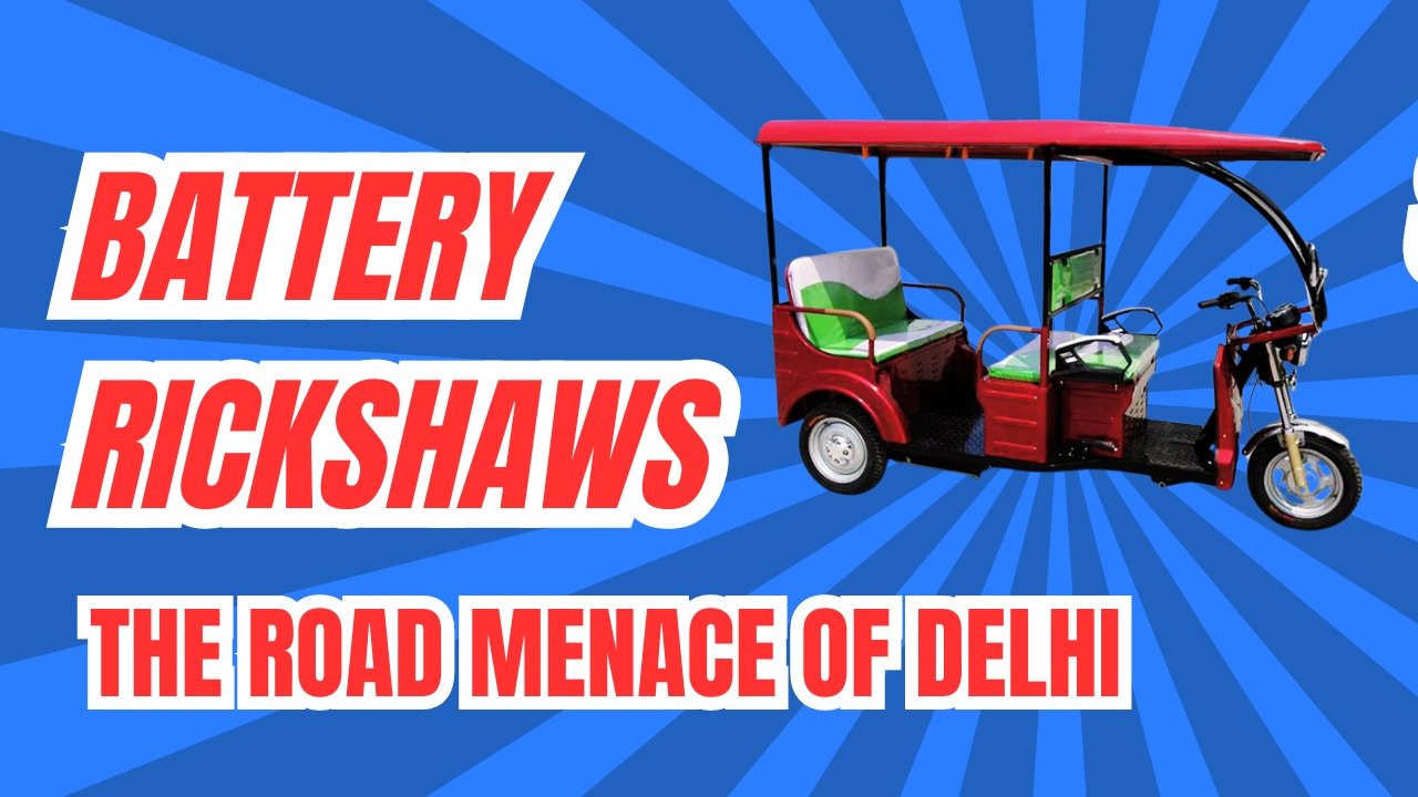 Battery Rickshaws: The Road Menace of Delhi